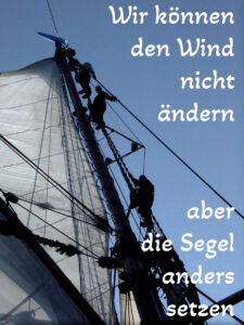 Bild mit Spruch: Wir können den Wind nicht ändern, aber die Segel anders setzen